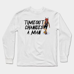 Timeout Changes A Man Long Sleeve T-Shirt